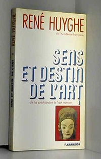 SENS ET DESTIN DE L'ART T1 DE LA PREHISTOIRE A L'ART ROMAN