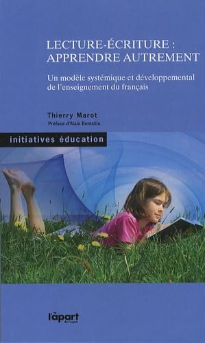 Lecture-Ecriture : Apprendre autrement: Un modèle systématique et développemental de l'enseignement du français