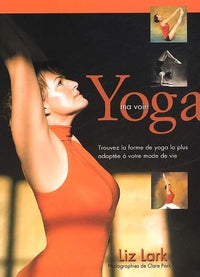 Yoga, ma voie - trouvez la forme de yoga la plus adaptée à votre mode de vie