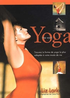 Yoga, ma voie - trouvez la forme de yoga la plus adaptée à votre mode de vie