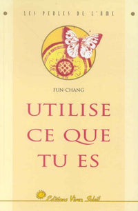 UTILISE CE QUE TU ES