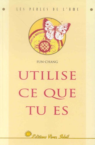 UTILISE CE QUE TU ES