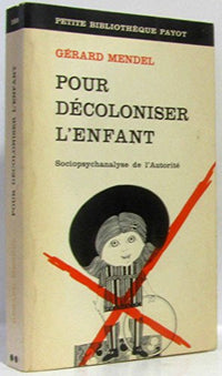 Pour décoloniser l'enfant. Sociopsychanalyse de l'autorité