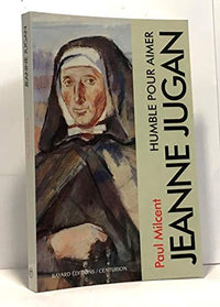 Jeanne Jugan: Humble pour aimer