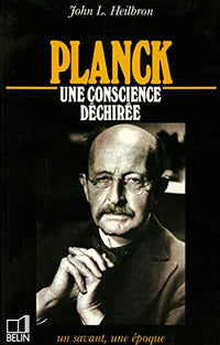 Planck: 1858-1947, une conscience déchirée