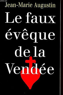 Le faux évêque de la Vendée: Monseigneur d'Agra