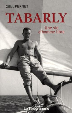 TABARLY, UNE VIE D'HOMME LIBRE