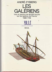 Les Galériens. Vies et destins de 60 000 forçats sur les galères de France (1680-1748)
