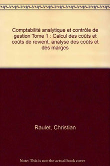 Comptabilité analytique et contrôle de gestion Tome 1: Calcul des coûts et coûts de revient, analyse des coûts et des marges