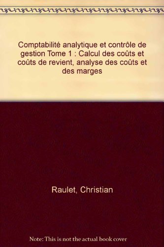 Comptabilité analytique et contrôle de gestion Tome 1: Calcul des coûts et coûts de revient, analyse des coûts et des marges