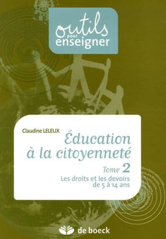 Education à la citoyenneté : Tome 2, Les droits et les devoirs de 5 à 14 ans en 32 leçons