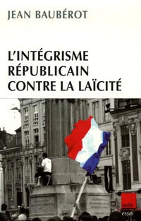 L'intégrisme républicain contre la laïcité