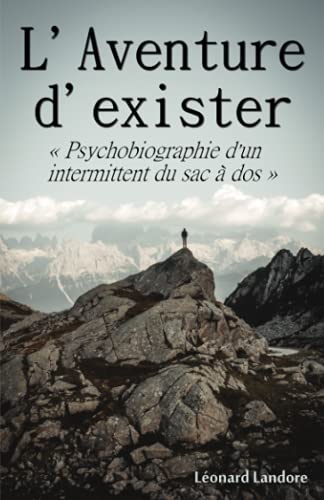 L'aventure d'exister: "Psychobiographie d'un intermittent du sac à dos"