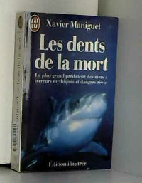 Les dents de la mort: Le plus grand prédateur des mers, terreurs mythiques et dangers réels
