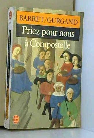 Priez pour nous à Compostelle - La vie des pélerins sur les chemins de Saint-Jacques