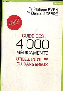 Guide des 4000 médicaments utiles, inutiles ou dangereux