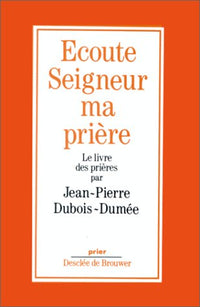 Ecoute Seigneur ma prière