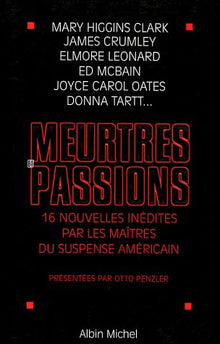 Meurtres et passions: 16 nouvelles inédites par les maîtres du suspense américain
