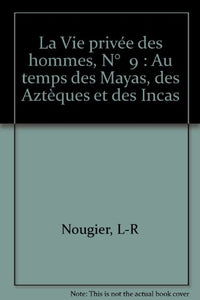 La Vie privée des hommes, N° 9 : Au temps des Mayas, des Aztèques et des Incas