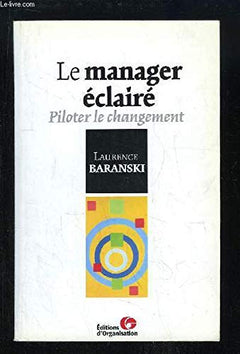 Le Manager éclairé : Piloter le changement