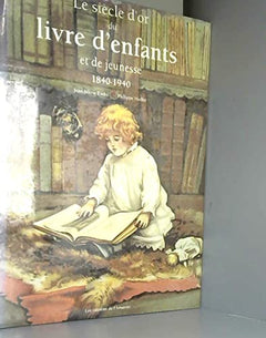 Le Siècle d'or du livre d'enfants et de jeunesse : 1840-1940