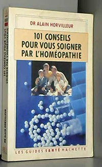 Cent un conseils pour soigner par l'homéopathie