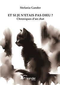 Et si je n'étais pas Dieu ?: Chroniques d'un chat