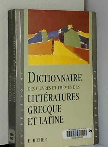 Dictionnaire des oeuvres et thèmes des littératures grecque et latine