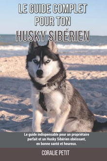 Le guide complet pour ton Husky Sibérien