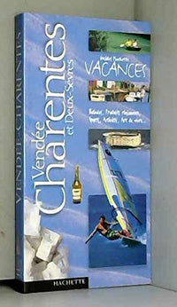 Guide Hachette Vacances : Vendée, Charentes et Deux Sèvres