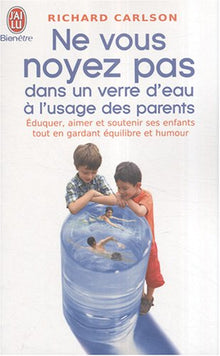 Ne vous noyez pas dans un verre d'eau à l'usage des parents