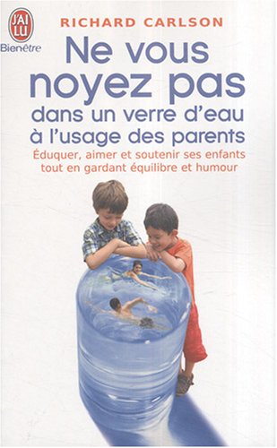 Ne vous noyez pas dans un verre d'eau à l'usage des parents