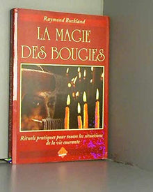 La magie des bougies : Rituels et incantations pour toutes les situations de la vie courante