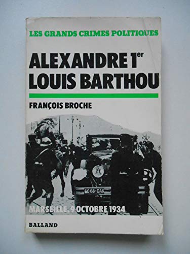 Assassinat d'Alexandre 1er et Louis Barthou. Marseille, le 9 octobre 1934.