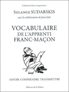 Vocabulaire de l'apprenti franc-maçon: Savoir, comprendre, transmettre