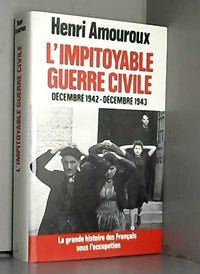 La grande histoire des français sous l'occupation. L'impitoyable guerre civile. Décembre 1942-Décembre 1943. 6
