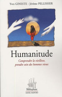 Humanitude: Comprendre la vieillesse, prendre soin des hommes vieux