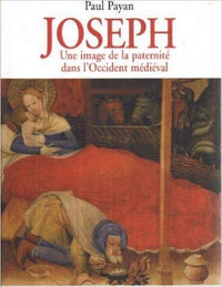 Joseph. Une image de la paternité dans l'Occident médiéval