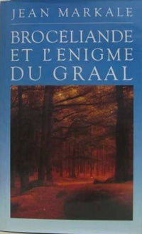 Brocéliande et l'énigme du Graal.
