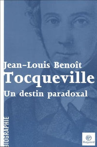 Tocqueville: Un destin paradoxal