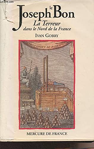 Joseph Le Bon: La Terreur Dans Le Nord de la France
