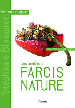 Les meilleurs farcis nature: 40 recettes salées et sucrées