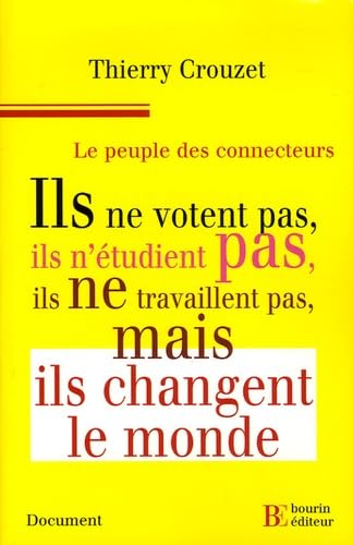 Le peuple des connecteurs: Ils ne votent pas, ils n'étudient pas, ils ne travaillent pas... mais ils changent le monde