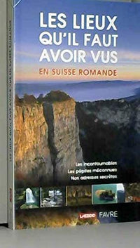 Les lieux qu'il faut avoir vus en Suisse romande