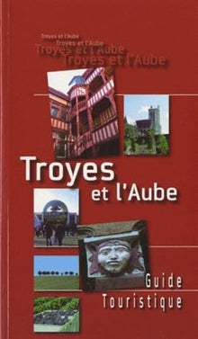 Troyes et l'Aube: Guide touristique