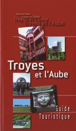 Troyes et l'Aube: Guide touristique