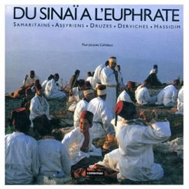 Du Sinaï à l'Euphrate: Samaritains, Assyriens, Druzes, Derviches, Hassidim