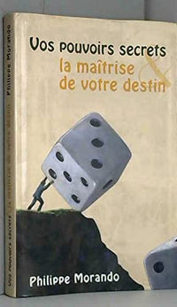 Vos pouvoirs secrets et la maîtrise de votre destin