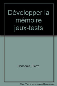 Développer la mémoire: 87 jeux et exercices mentaux pour oxygéner vos neurones et développer votre esprit