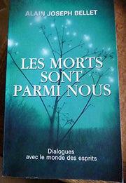 Les morts sont parmi nous - Dialogues avec le monde des esprits